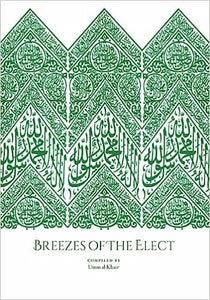 Breezes Of The Elect: In the Realisation and Establishment of the Love of the Prophet Muṣṭafā, his Family, his Companions, those who follow him, and the friends of Allah