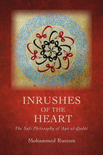 Load image into Gallery viewer, Inrushes of the Heart The Sufi Philosophy of ʿAyn al-Quḍāt