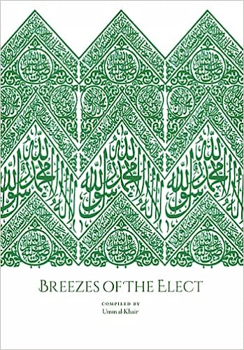 Breezes Of The Elect: In the Realisation and Establishment of the Love of the Prophet Muṣṭafā, his Family, his Companions, those who follow him, and the friends of Allah