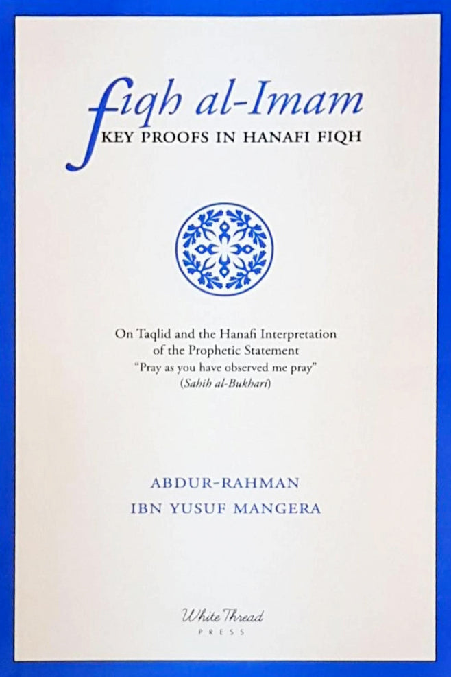 Fiqh al-Imam - Key Proofs in Hanafi Fiqh