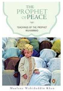 The Prophet Of Peace: Teachings Of The Prophet Muhammed