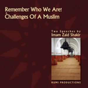 Remember Who We Are! & Challenges of a Muslim