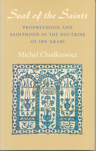 The Seal of the Saints: Prophethood and Sainthood in the Doctrine of Ibn 'Arabi