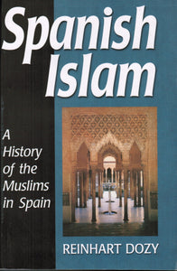Spanish Islam (A History of the Muslims in Spain)