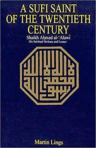 A Sufi Saint of the Twentieth Century: Shaikh Ahmad al-`Alawi : his spiritual heritage and legacy