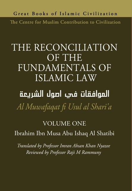 The Reconciliation of the Fundamentals of Islamic Law [Al Muwafaqat fi Usul al Sharia] - Vol 1 & 2 - Al Shatibi